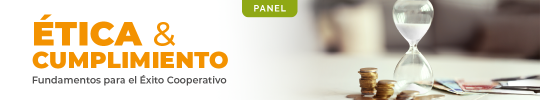 "Panel Ética y Cumplimiento: Fundamento para el éxito cooperativo" 